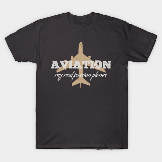 aviation my real pasion planes T-Shirt by monstercute